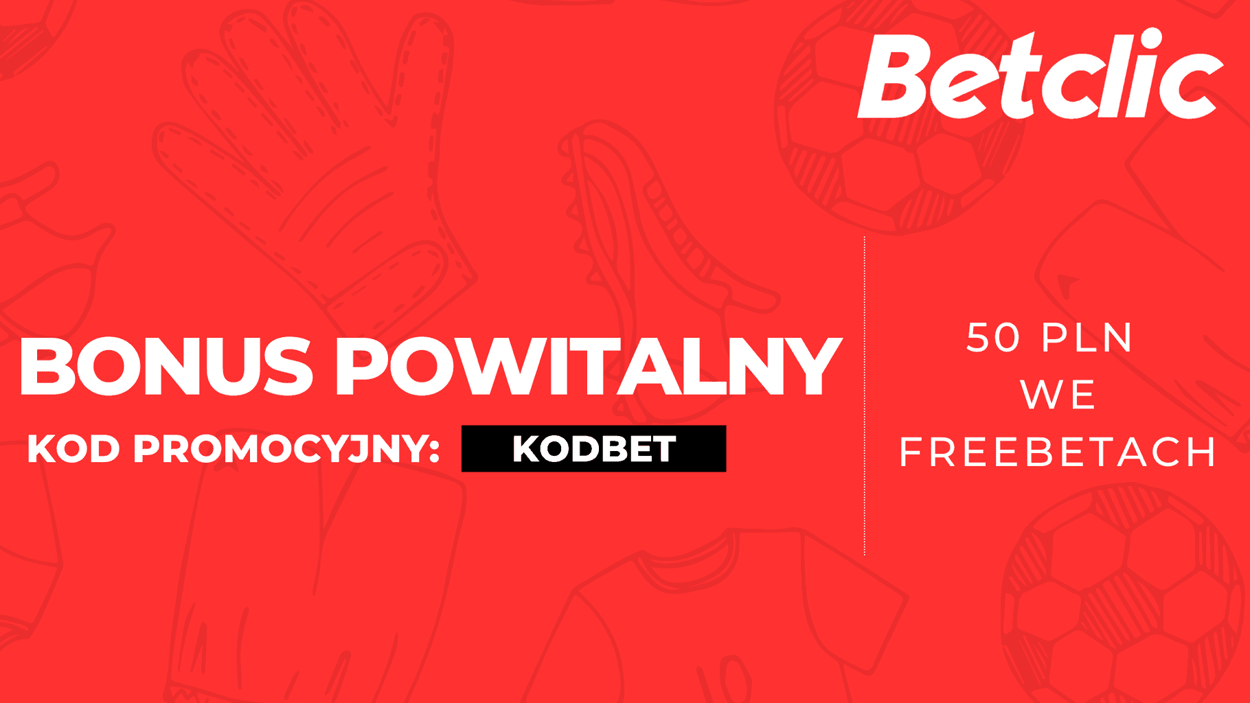 Betclic kod promocyjny 2026: KODBET. Bonus powitalny freebet