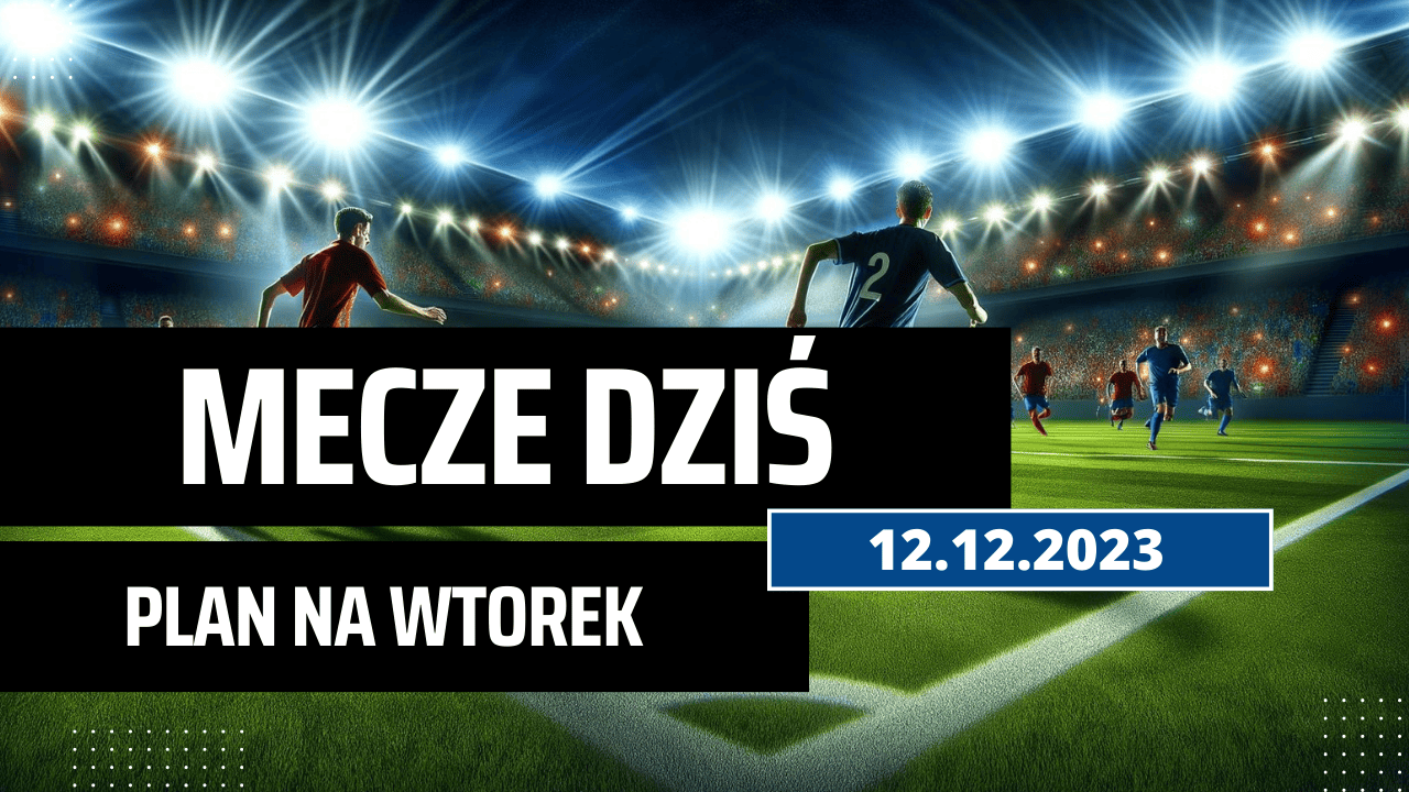 Mecze dziś 12.12.2023 - kto gra, o której we wtorek?