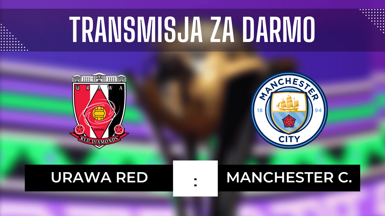 Urawa Red - Manchester City za darmo: Gdzie oglądać? Transmisja 19.12.2023