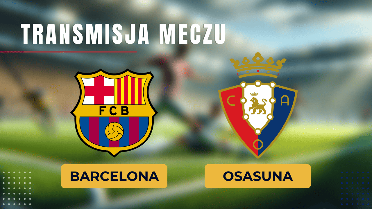 Barcelona - Osasuna za darmo: Gdzie oglądać? Transmisja 11.01.2024