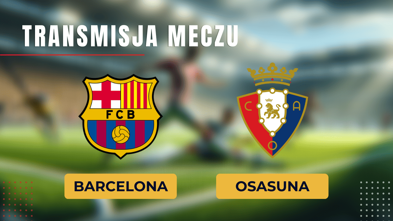 Barcelona - Osasuna za darmo: Gdzie oglądać? Transmisja 31.01.2024