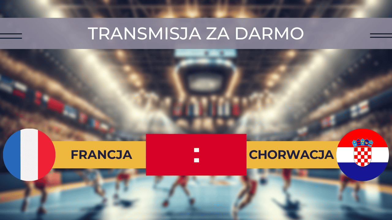 Francja - Chorwacja za darmo: Gdzie oglądać 18.01.2024? Transmisja online