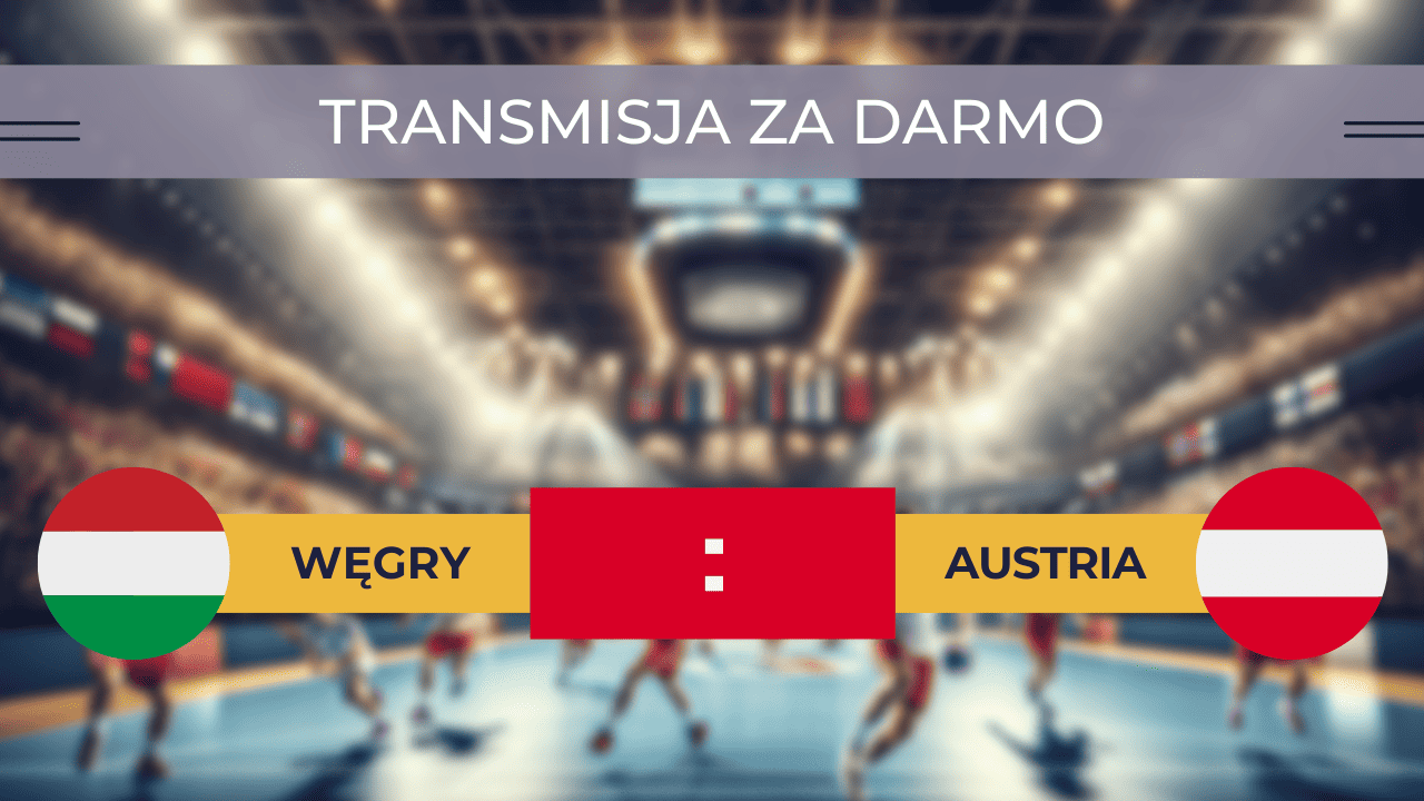 Węgry - Austria za darmo: Gdzie oglądać? Transmisja 18.01.2024