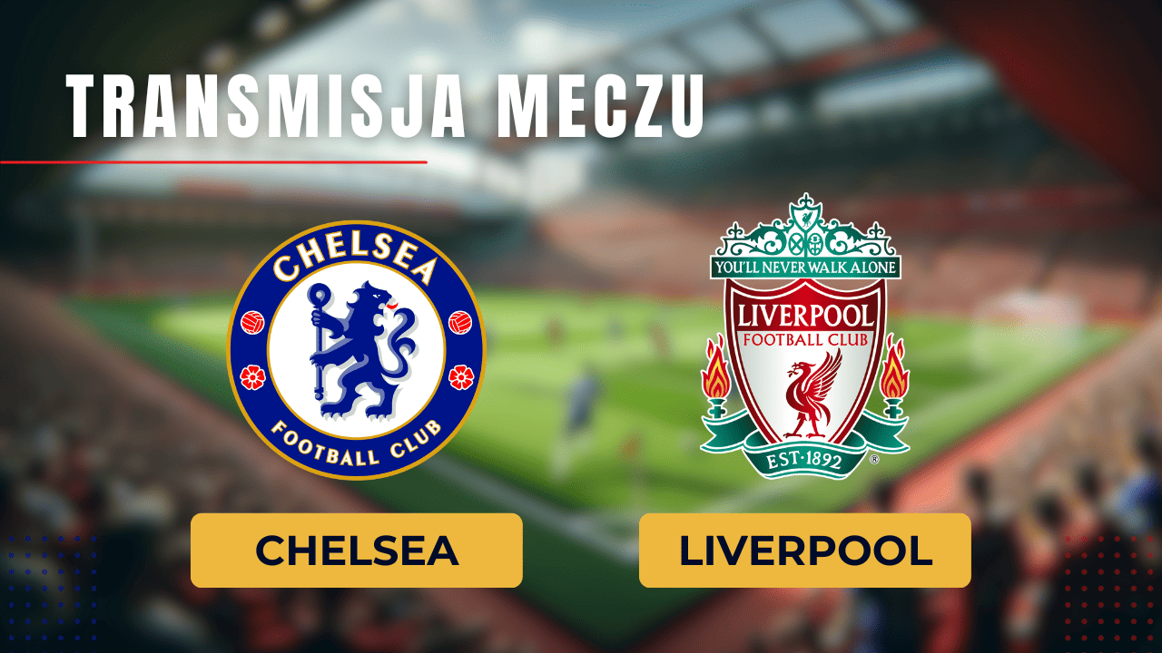 Chelsea - Liverpool za darmo: Gdzie oglądać finał? Transmisja 25.02.2024