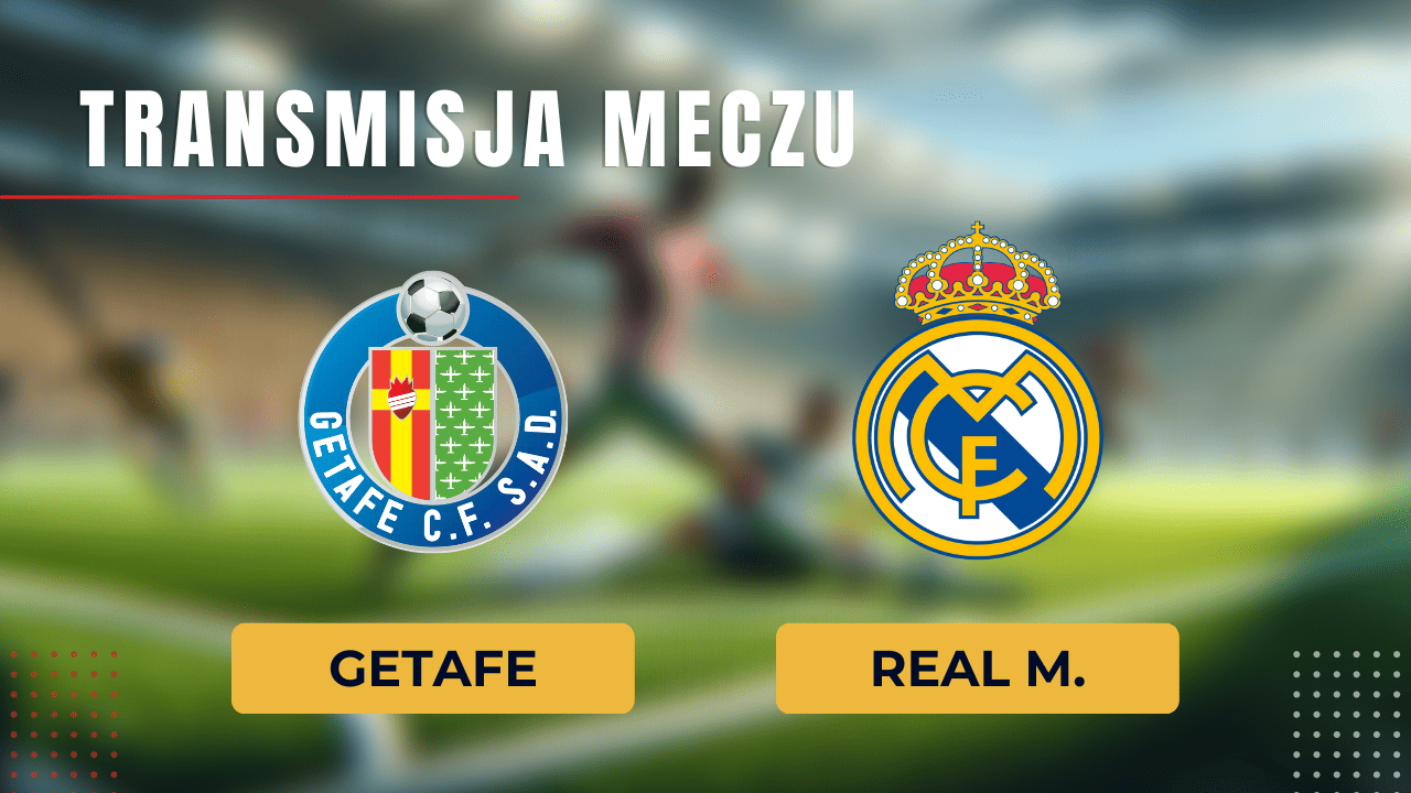 Getafe - Real za darmo: Gdzie oglądać? Transmisja  1.02.2024