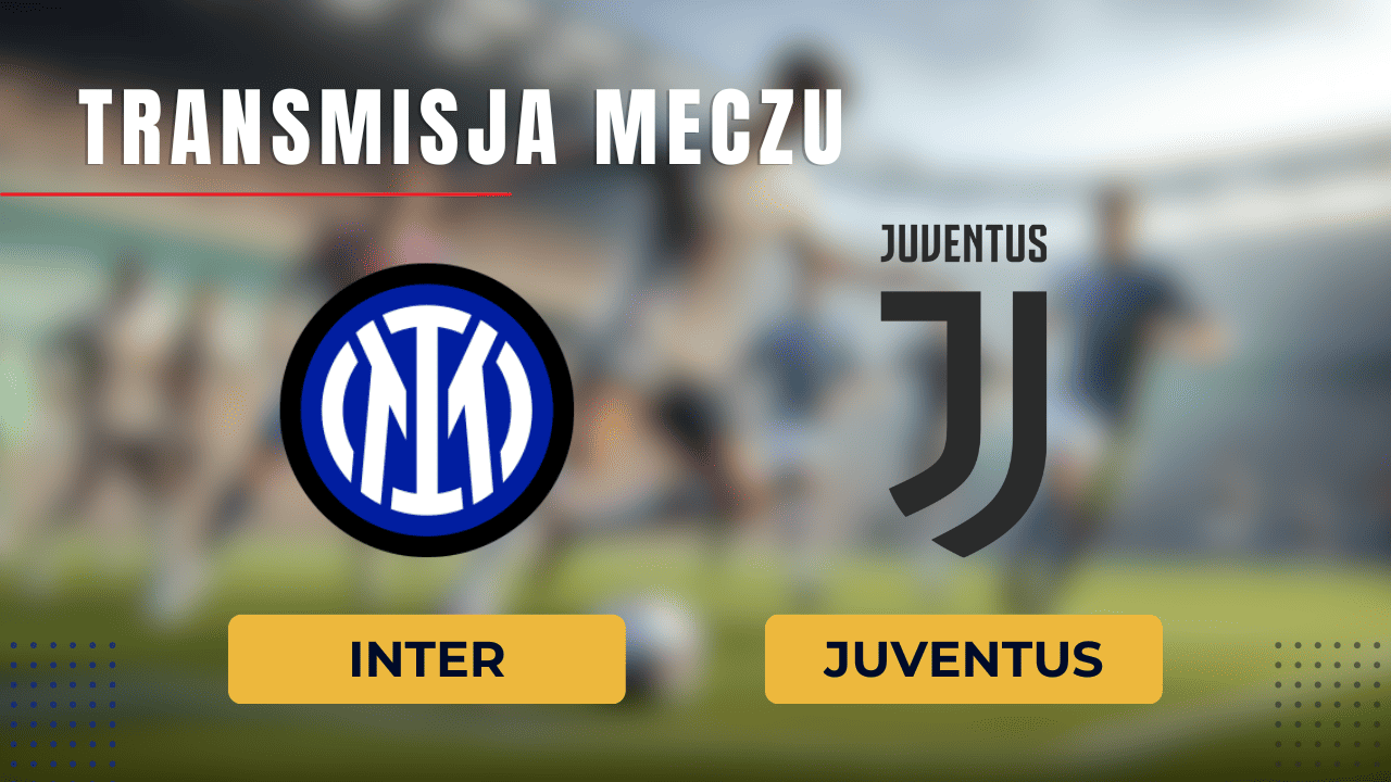 Inter - Juventus: Transmisja online i TV: Gdzie oglądać mecz? | 4.02.2024