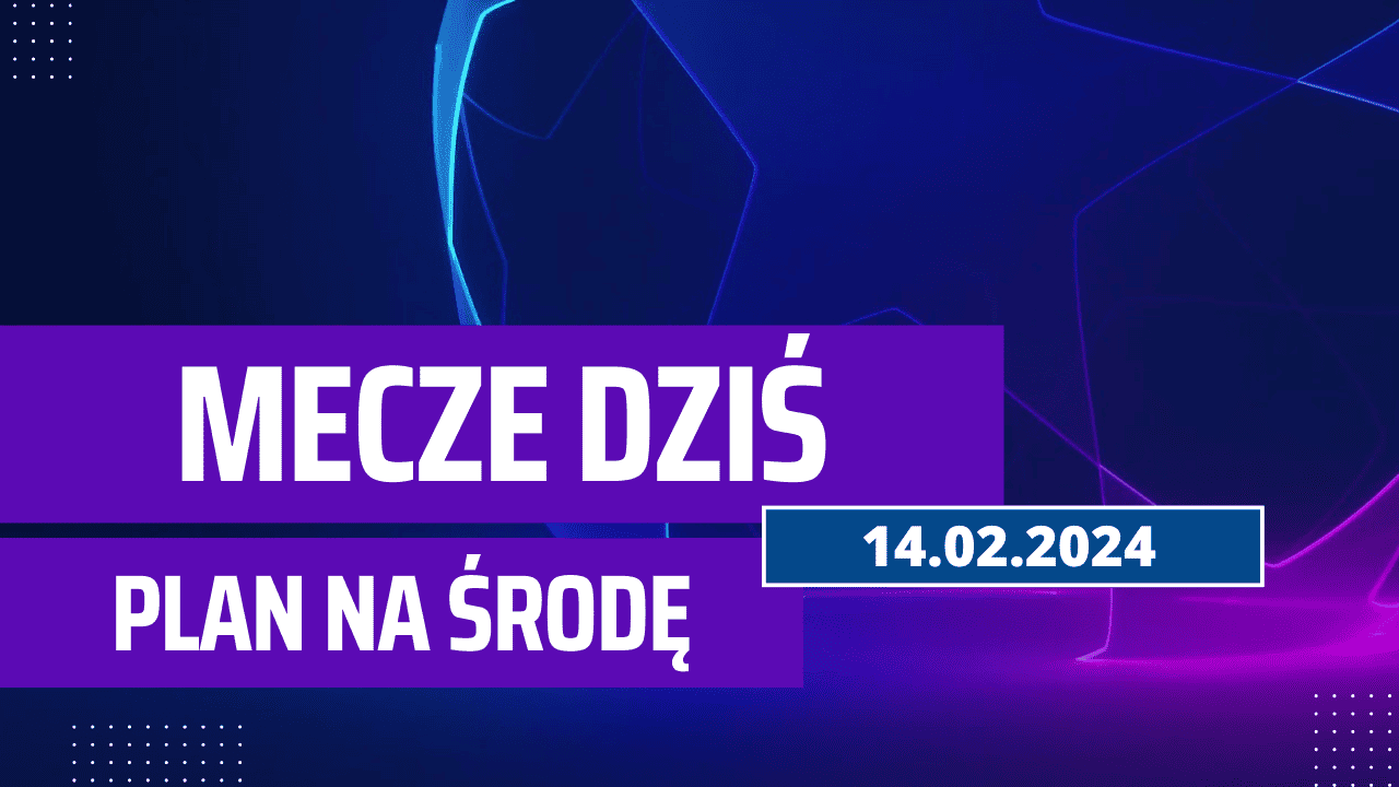 Mecze dziś 14.02.2024 - kto gra, o której w środę?
