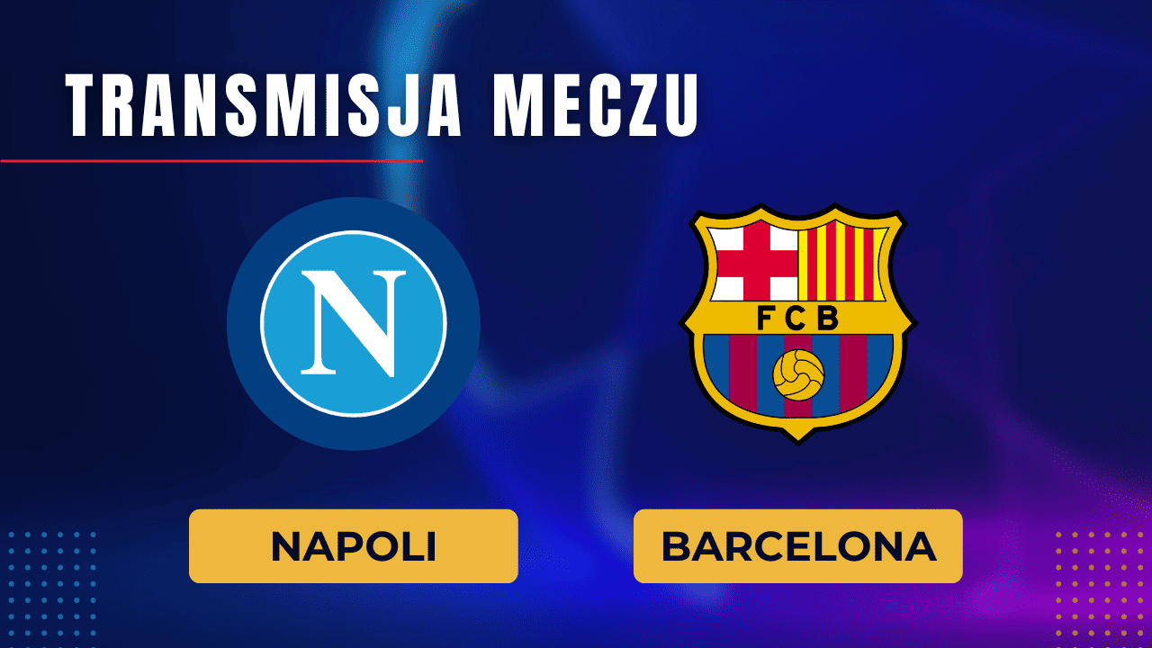 Napoli - Barcelona za darmo: Gdzie oglądać? Transmisja 21.02.2024