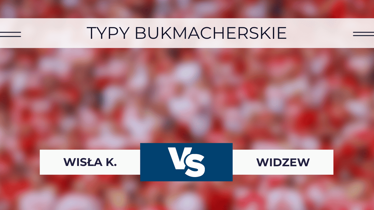 Wisła Kraków - Widzew: Typy, Kursy, Statystyki, Transmisja | 28.02.2024