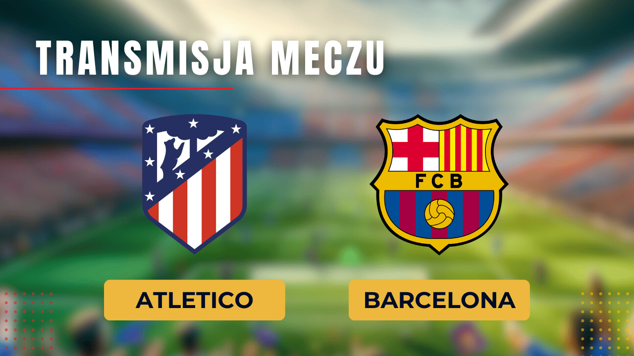 Atletico - Barcelona za darmo: Gdzie oglądać? Transmisja 17.03.2024