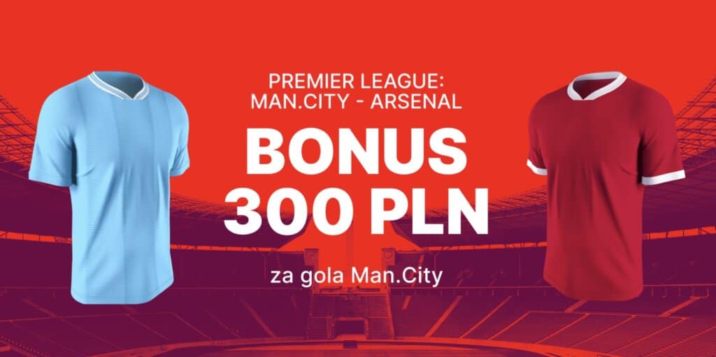 300 PLN bonusu za gola City z Arsenalem!