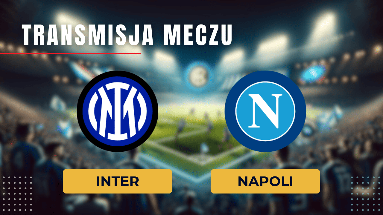 Inter - Napoli za darmo: Gdzie oglądać? Transmisja 17.03.2024