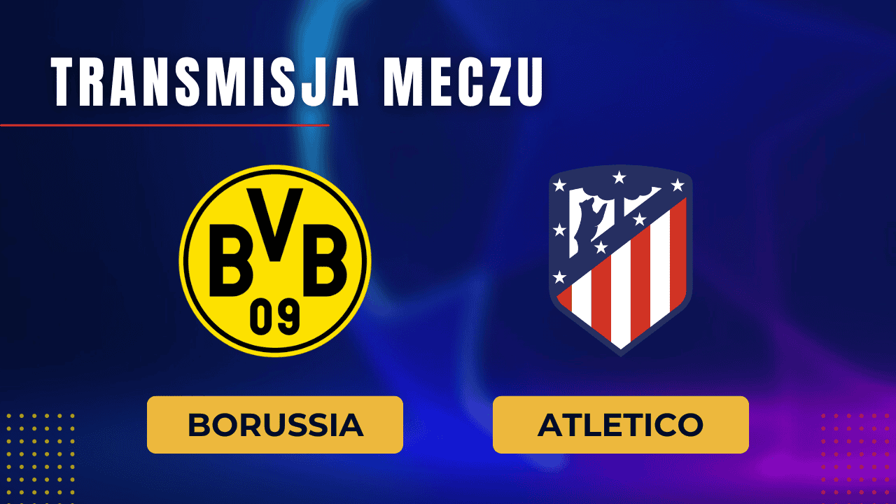 Borussia - Atletico za darmo: Gdzie oglądać? Transmisja 16.04.2024