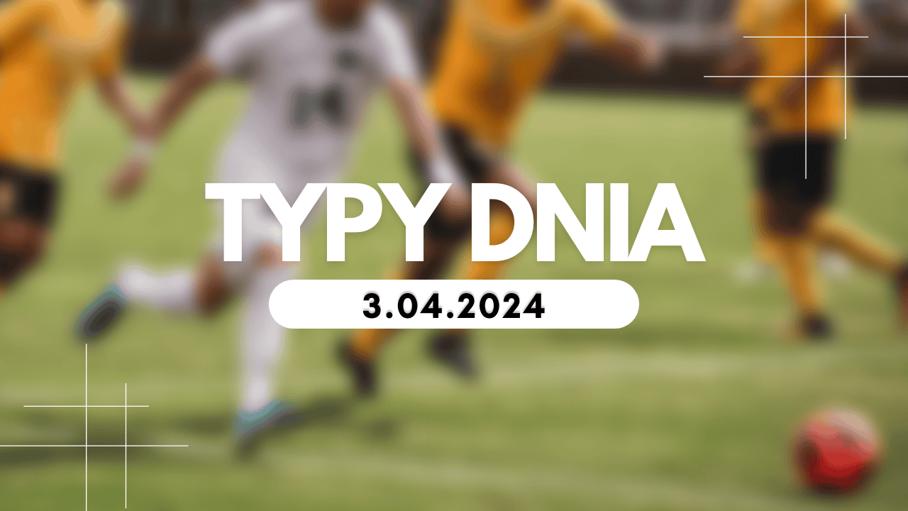 Typy dnia (środa) 3.04.2024 - Kupony na dziś