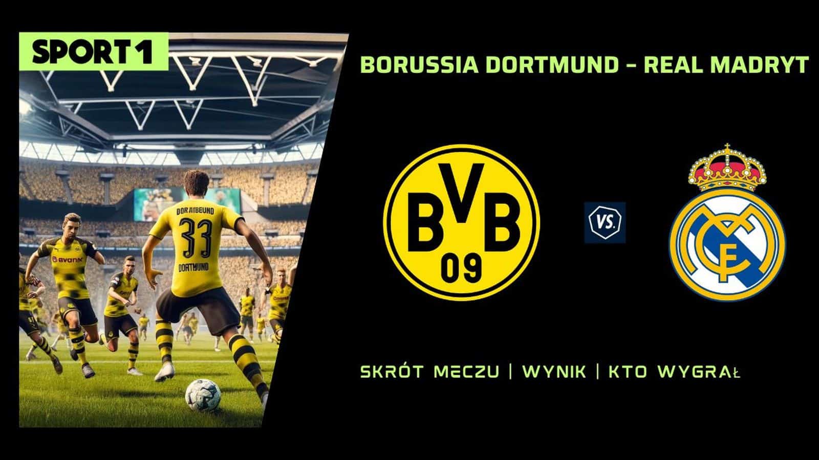 Borussia Dortmund – Real Madryt Skrót meczu, Bramki, Kto wygrał? 01.06.2024