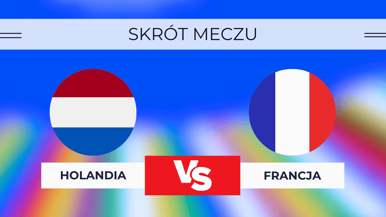 Holandia - Francja Skrót meczu, Wynik. Kto wygrał? 21.06.2024