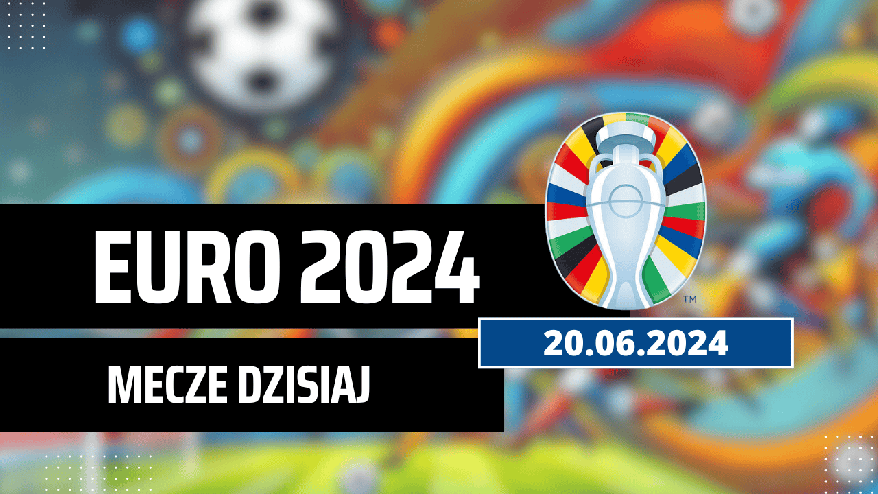 Mecze dziś na Euro 2024 – kto gra, o której 20.06.2024?