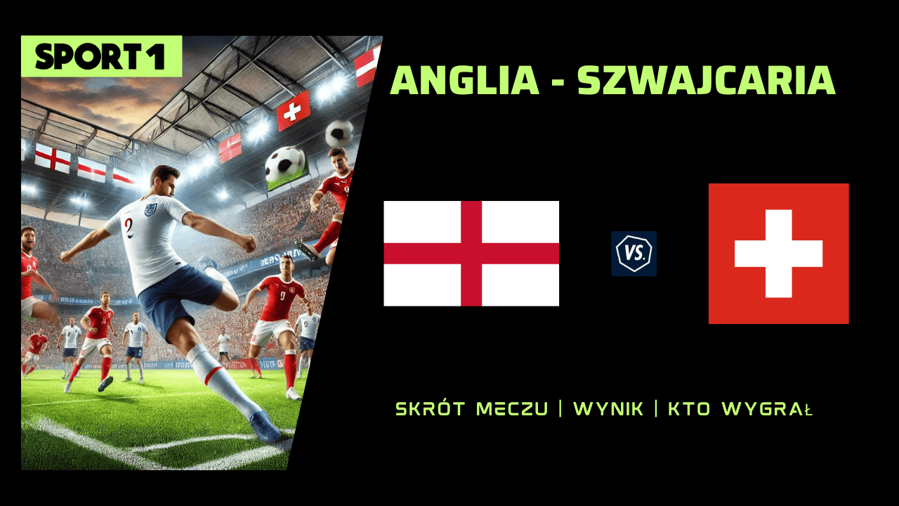 Anglia – Szwajcaria: Skrót meczu, Wynik Kto wygrał?  06.07.2024