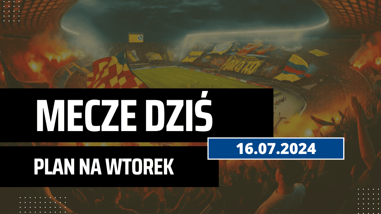Mecze dziś 16.07.2024 - kto gra, o której we wtorek?