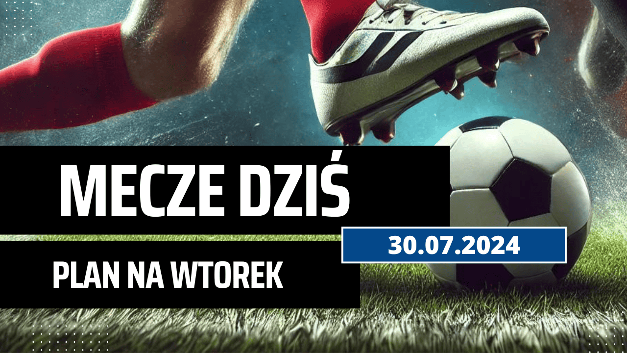 Mecze dziś 30.07.2024 - kto gra, o której we wtorek?