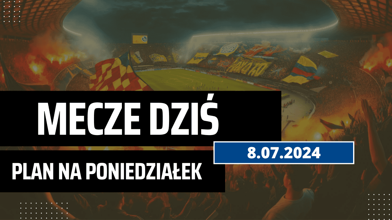 Mecze dziś 8.07.2024 - kto gra, o której w poniedziałek?