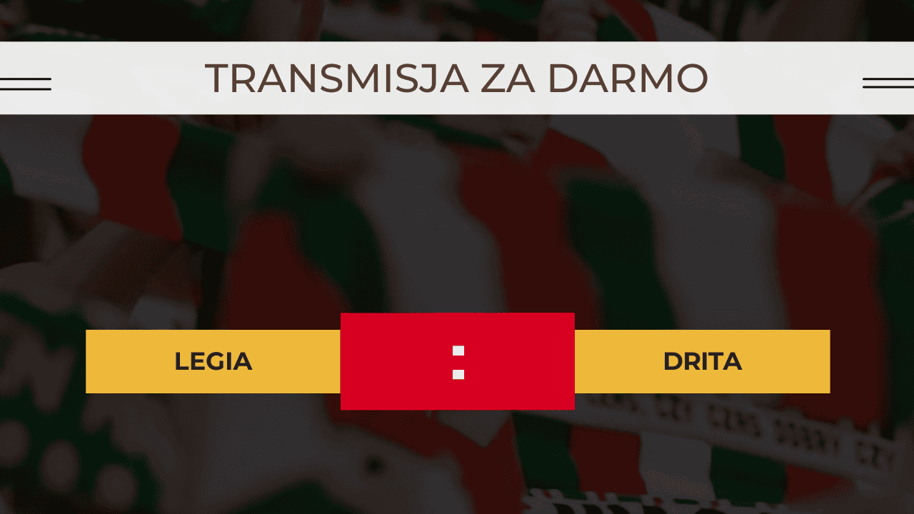 Legia - Drita za darmo: Gdzie oglądać? Transmisja 22.08.2024