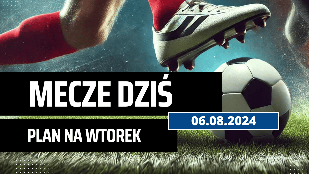 Mecze dziś 6.08.2024 - kto gra, o której we wtorek?