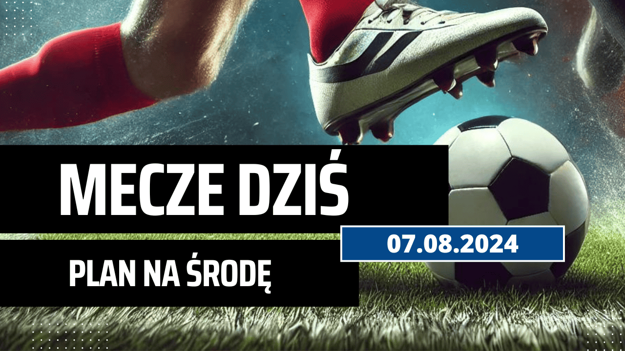 Mecze dziś 7.08.2024 - kto gra, o której w środę?