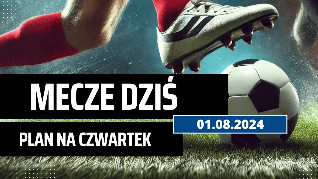 Mecze dziś 1.08.2024 - kto gra, o której w czwartek?