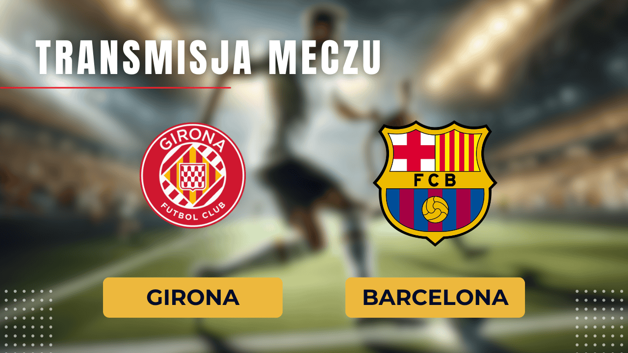 Girona - Barcelona za darmo: Gdzie oglądać? Transmisja 15.09.2024