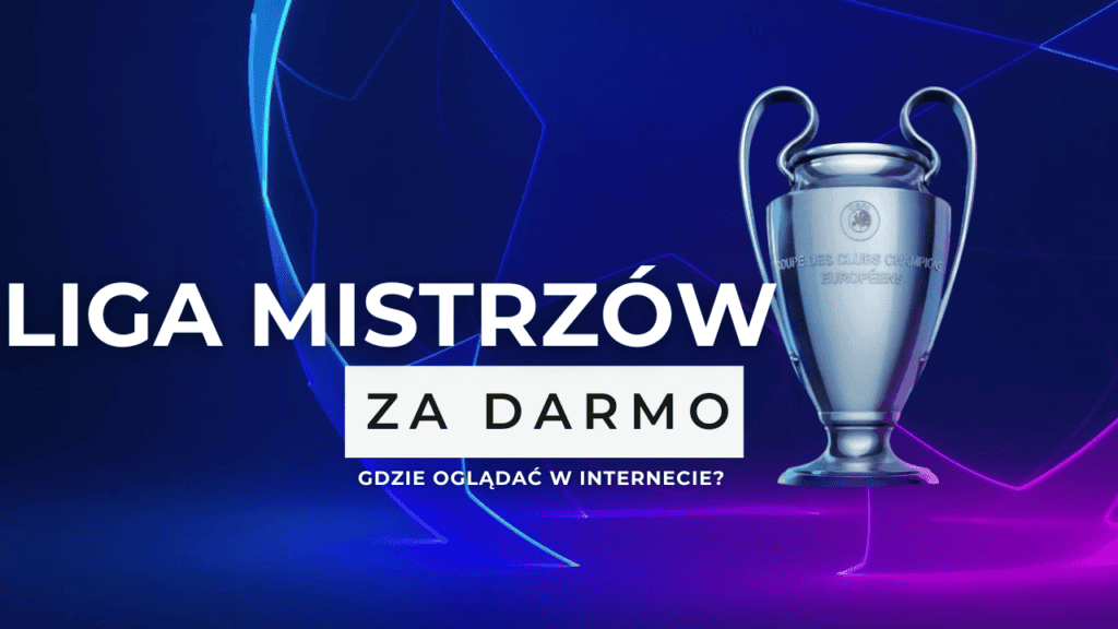 Gdzie oglądać Ligę Mistrzów za darmo? Transmisje 2024/2025