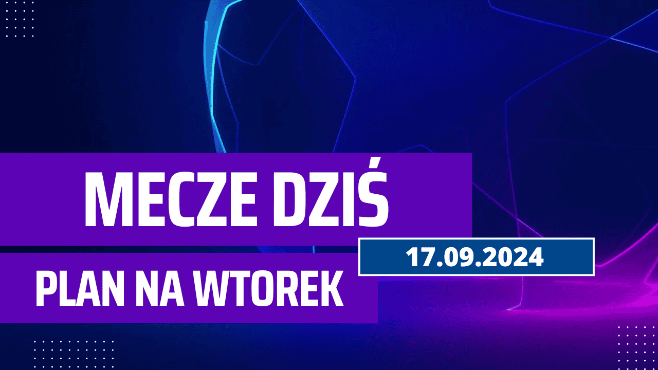 Mecze dziś 17.09.2024 - kto gra, o której we wtorek?