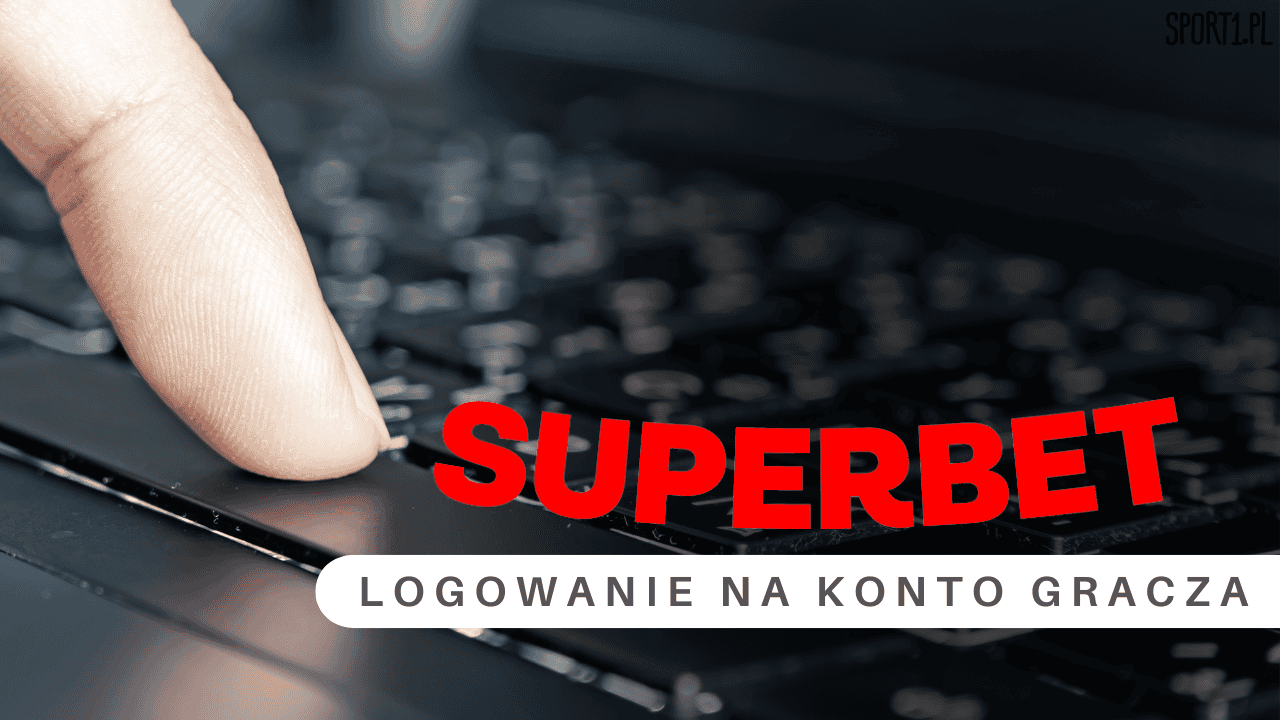 Superbet logowanie i rejestracja z największym bonusem na rynku