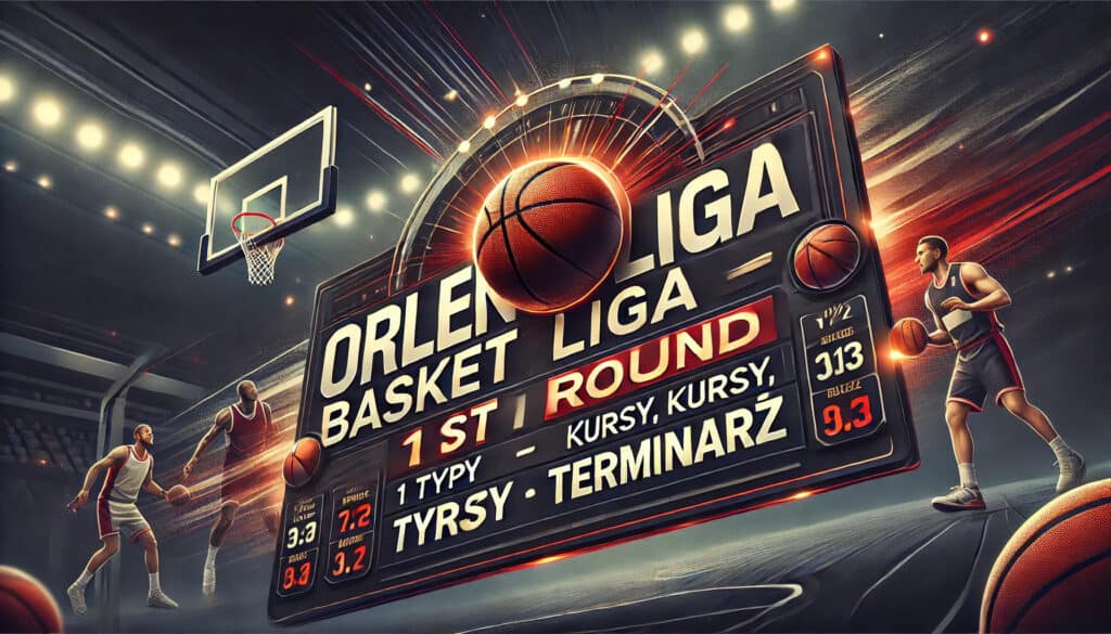 Orlen Basket Liga – 1. kolejka Typy, Kursy, Terminarz