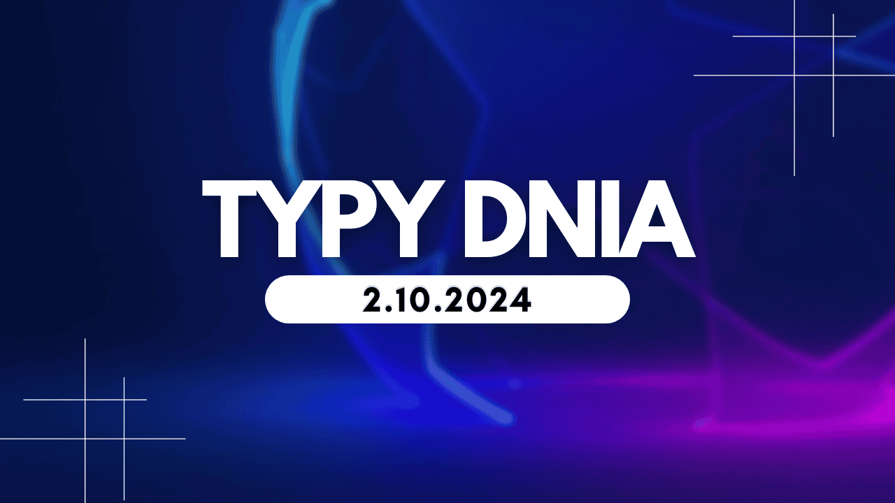 Typy dnia (środa) 2.10.2024 – Kupony na dziś