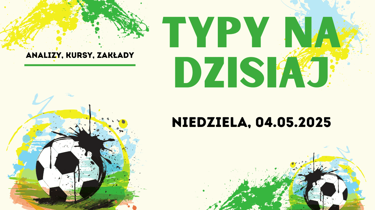 Typy dnia (niedziela) 04.05.2025 – Gotowe kupony na dziś