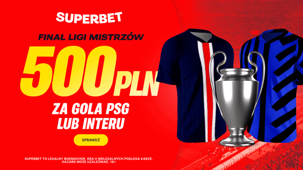 Bonus 500 PLN w Superbet za gola w finale Ligi Mistrzów
