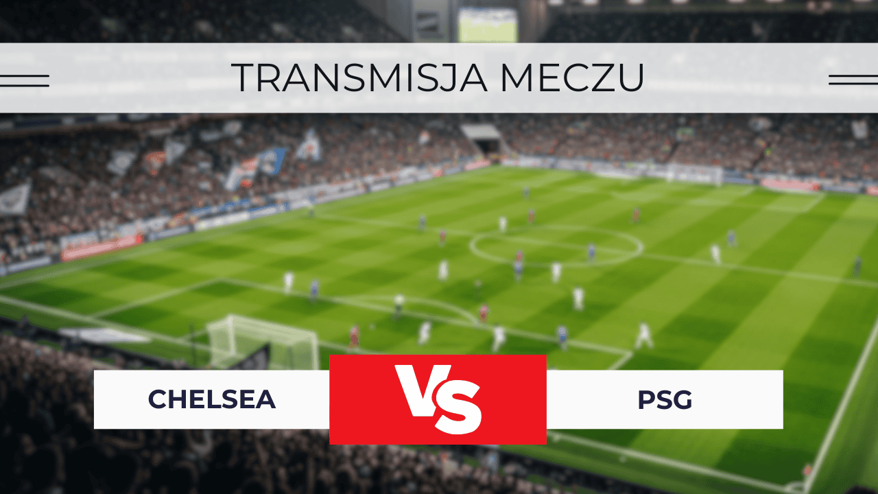 Chelsea – PSG za darmo: Gdzie oglądać finał KMŚ? Transmisja na żywo 13.07.2025