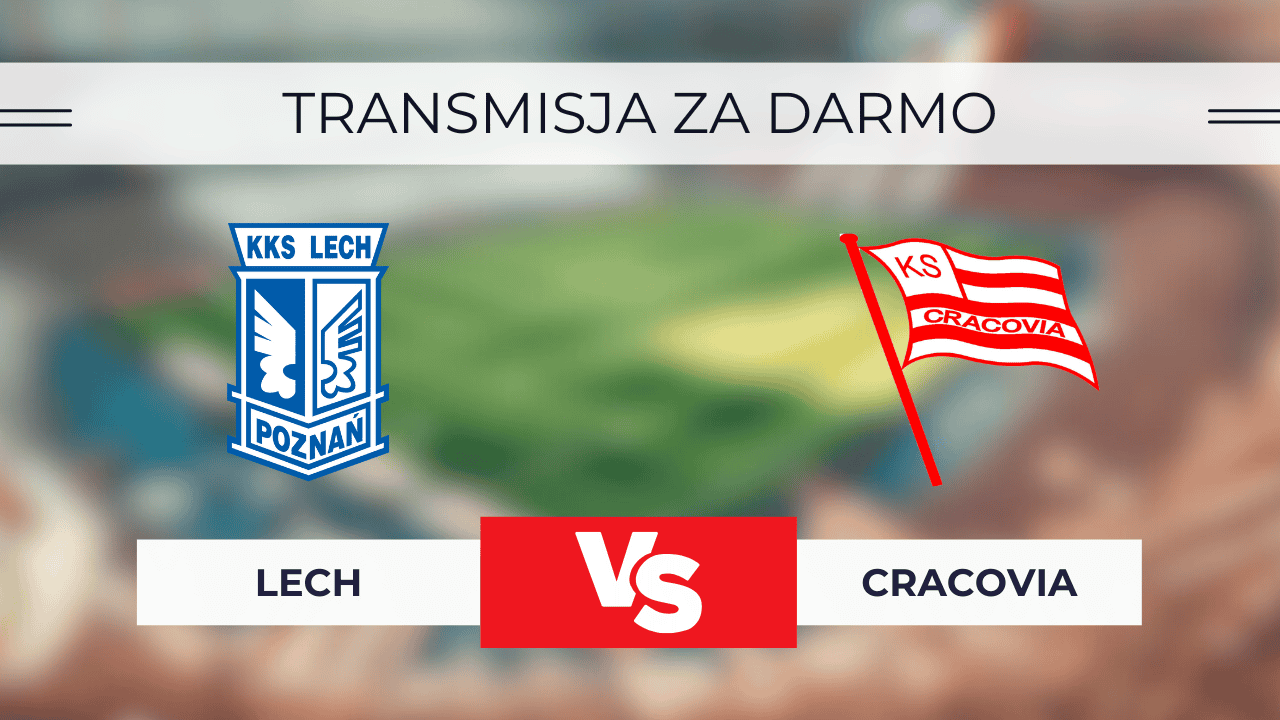 Lech – Cracovia za darmo: Gdzie oglądać? Transmisja 18.07.2025