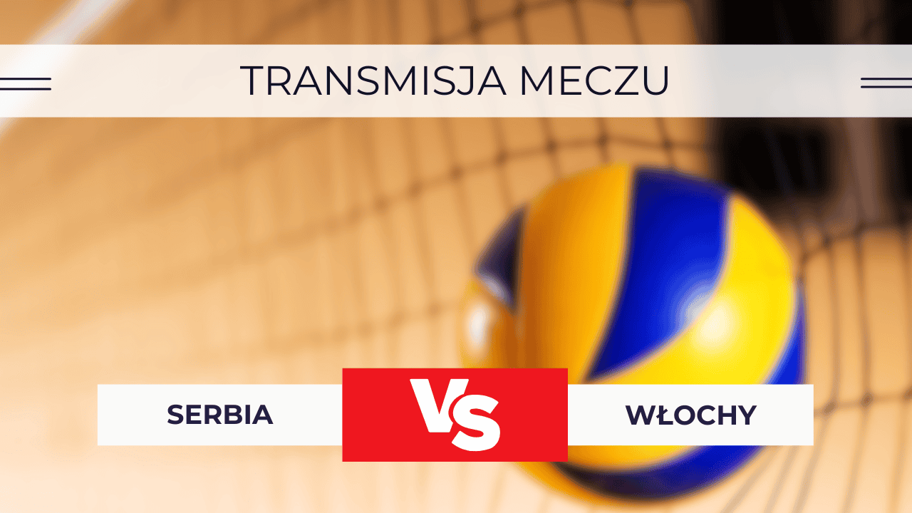 Serbia – Włochy za darmo: Gdzie oglądać siatkarzy? Transmisja 16.07.2025