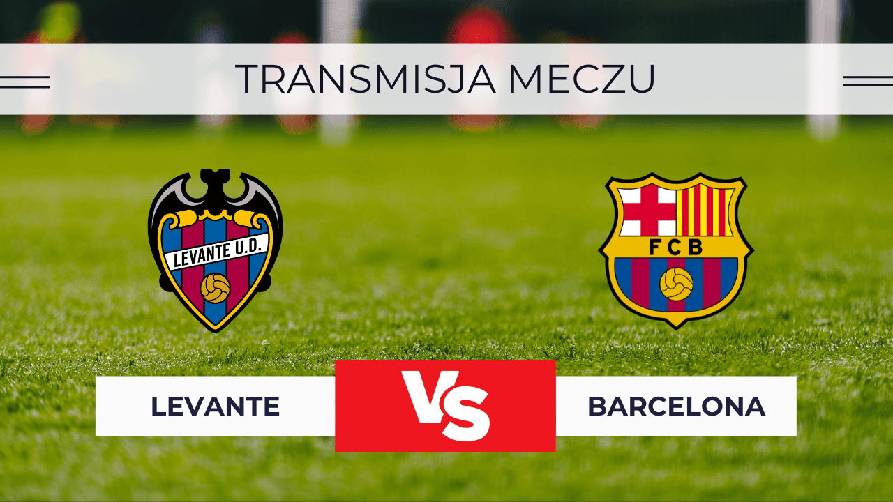 Levante – Barcelona za darmo: Gdzie oglądać? Transmisja na żywo 23.08.2025