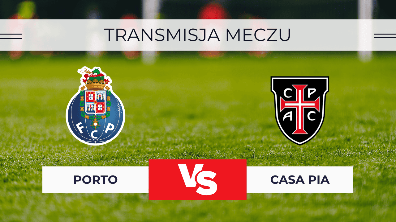 FC Porto – Casa Pia za darmo: Gdzie oglądać? Transmisja 24.08.2025