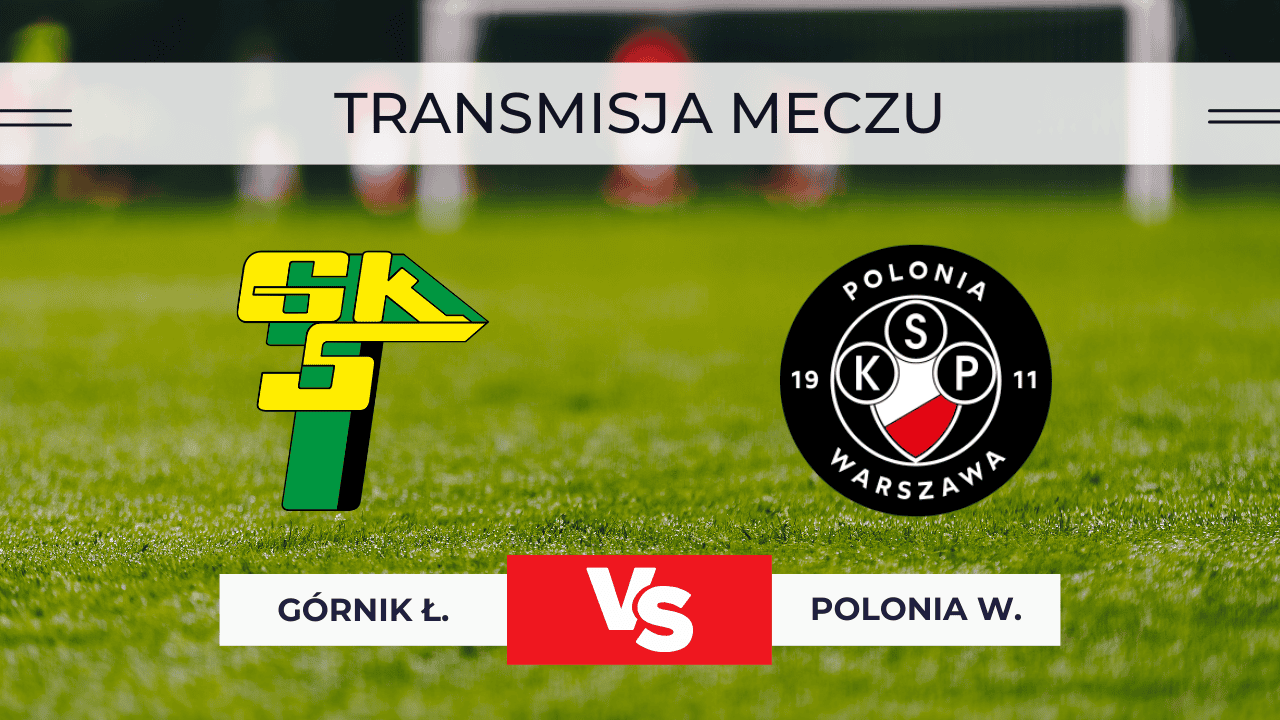 Gdzie oglądać Górnik Łęczna - Polonia Warszawa? Mecz za darmo 31.10.2025. Transmisja online