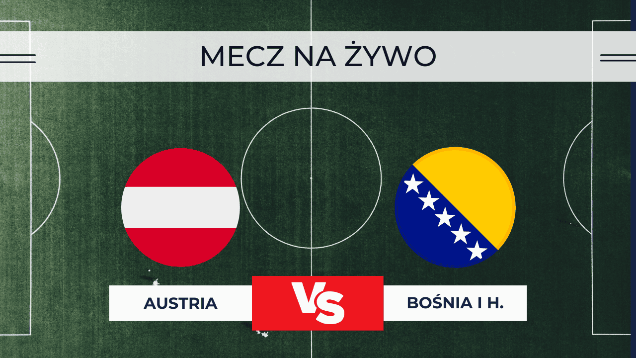 Austria – Bośnia NA ŻYWO: Transmisja za darmo. Gdzie oglądać mecz 18.11.2025?