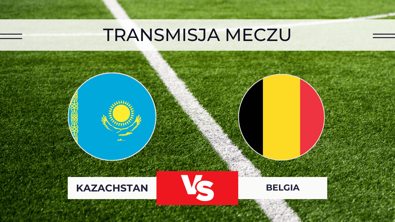 Kazachstan – Belgia NA ŻYWO: Transmisja, gdzie oglądać 15.11.2025?