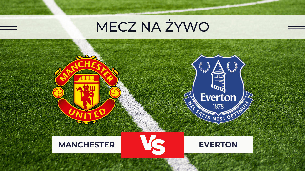 Manchester United – Everton na żywo: Gdzie oglądać za darmo? Transmisja 24.11.2025