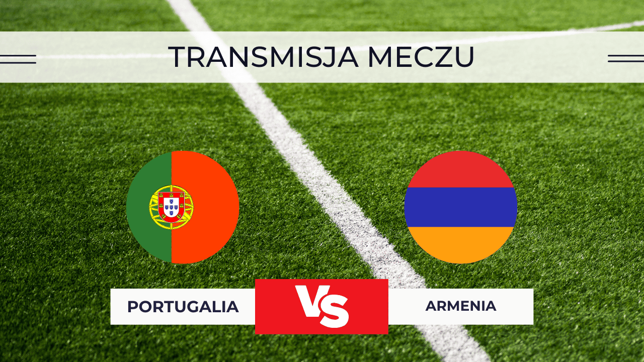 Transmisja Portugalia – Armenia: Gdzie oglądać na żywo? Mecz za darmo 16.11.2025