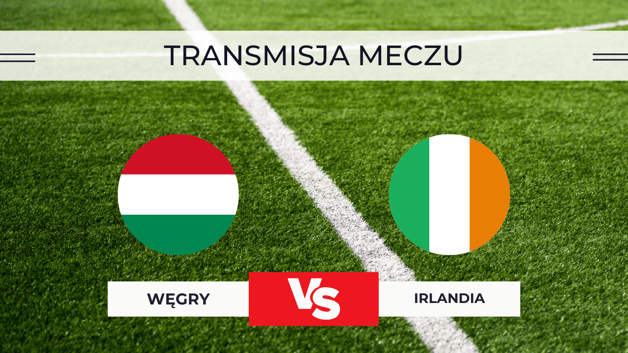 Węgry – Irlandia za darmo: Gdzie oglądać na żywo? Transmisja 16.11.2025