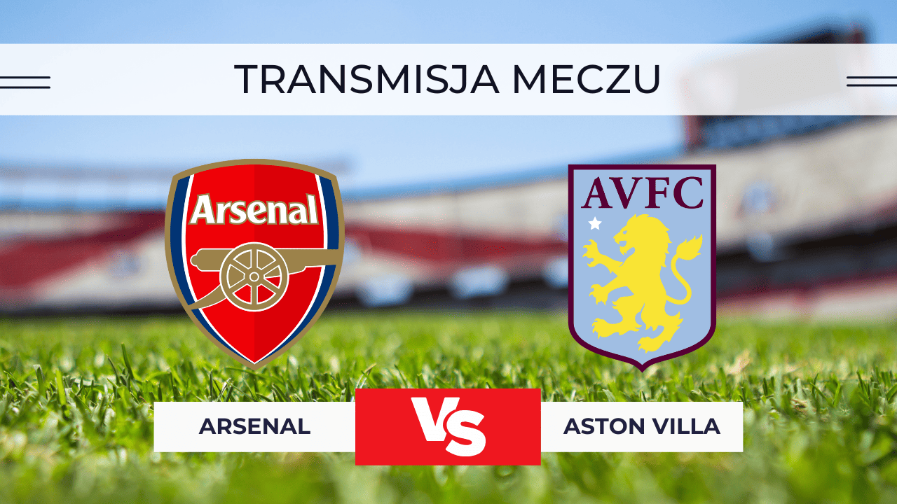 Arsenal – Aston Villa za darmo: Gdzie oglądać? Transmisja 30.12.2025