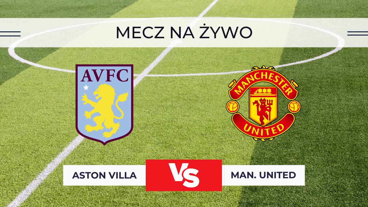 Aston Villa – Manchester United ZA DARMO: Gdzie oglądać na żywo? Transmisja 21.12.2025